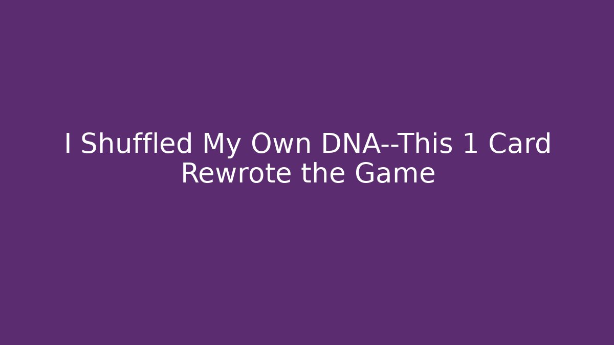 I Shuffled My Own DNA—This 1 Card Rewrote the Game - Vintage E-Juice