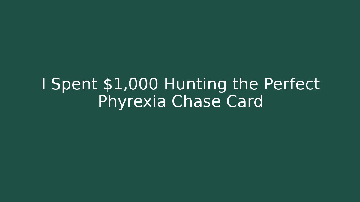 I Spent $1,000 Hunting the Perfect Phyrexia Chase Card