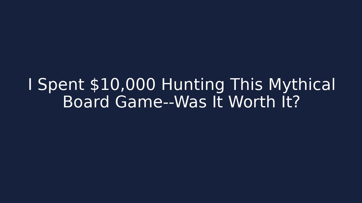 I Spent $10,000 Hunting This Mythical Board Game—Was It Worth It? - Vintage E-Juice