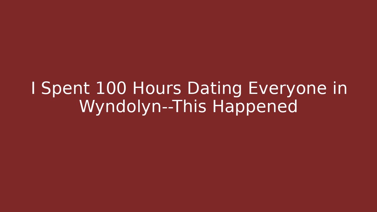 I Spent 100 Hours Dating Everyone in Wyndolyn—This Happened - Vintage E-Juice