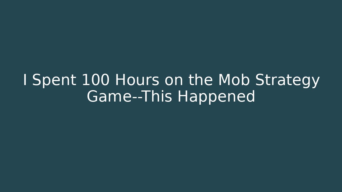 I Spent 100 Hours on the Mob Strategy Game—This Happened