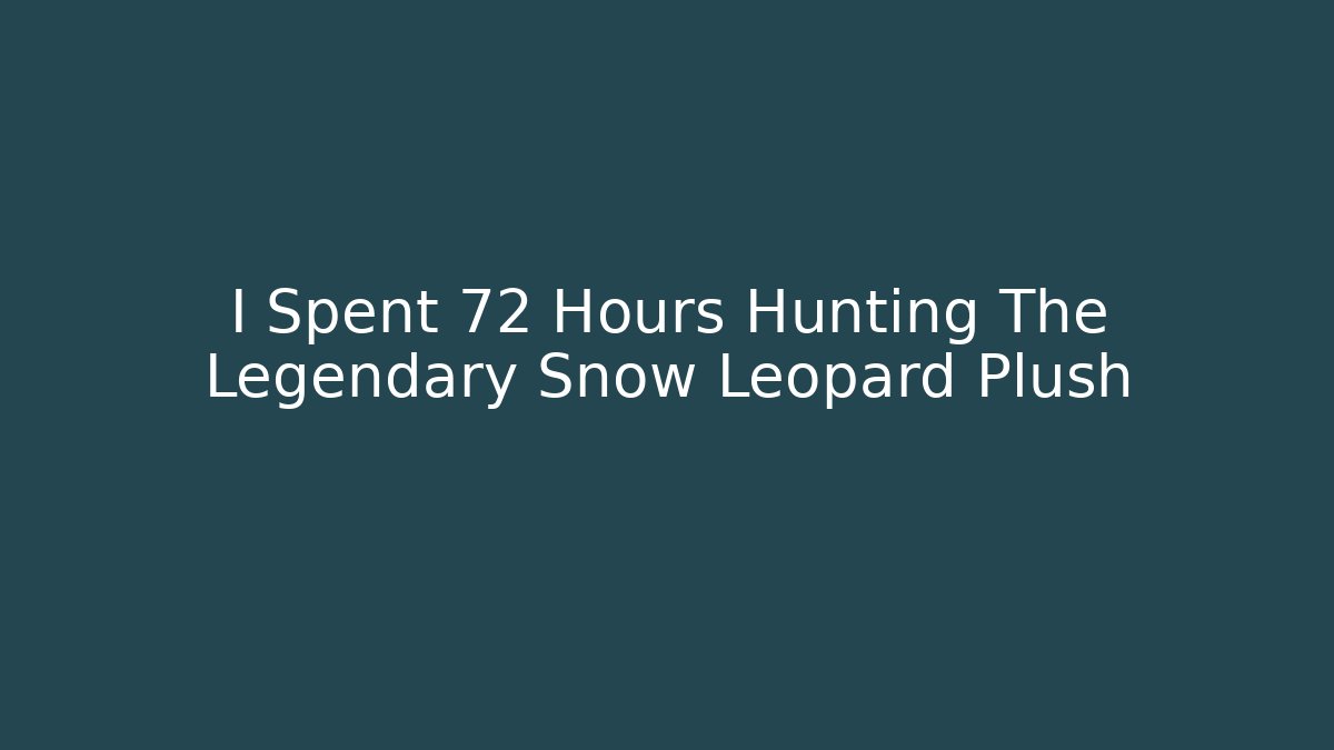 I Spent 72 Hours Hunting The Legendary Snow Leopard Plush