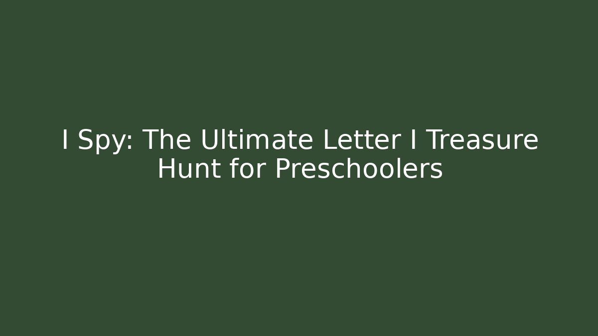 I Spy: The Ultimate Letter I Treasure Hunt for Preschoolers