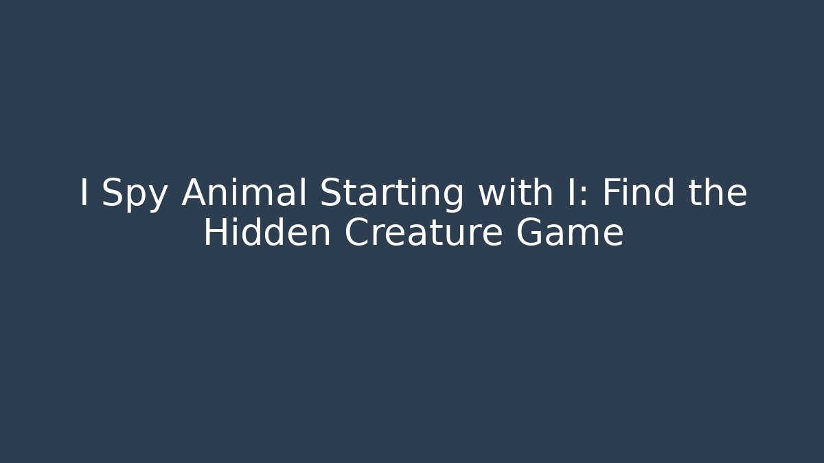 I Spy Animal Starting with I: Find the Hidden Creature Game