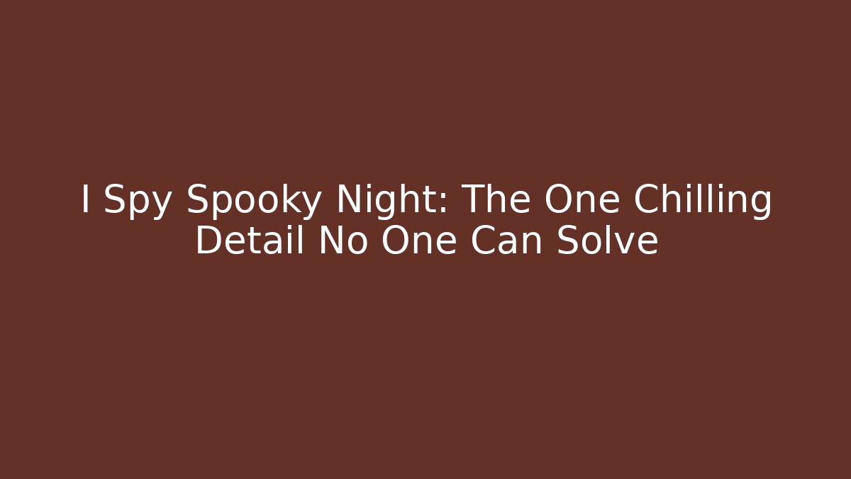 I Spy Spooky Night: The One Chilling Detail No One Can Solve