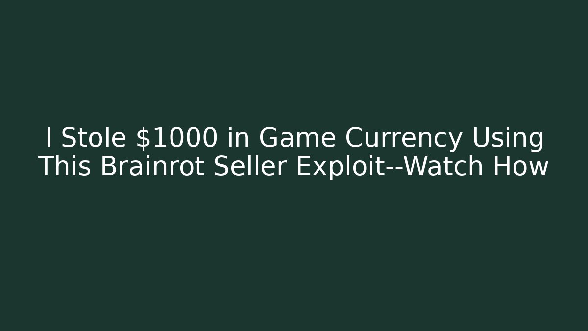 I Stole $1000 in Game Currency Using This Brainrot Seller Exploit—Watch How - Vintage E-Juice