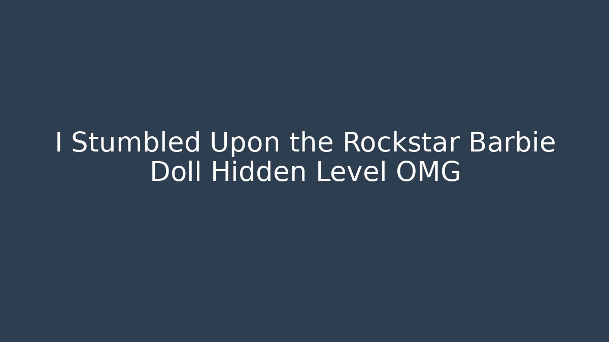 I Stumbled Upon the Rockstar Barbie Doll Hidden Level OMG