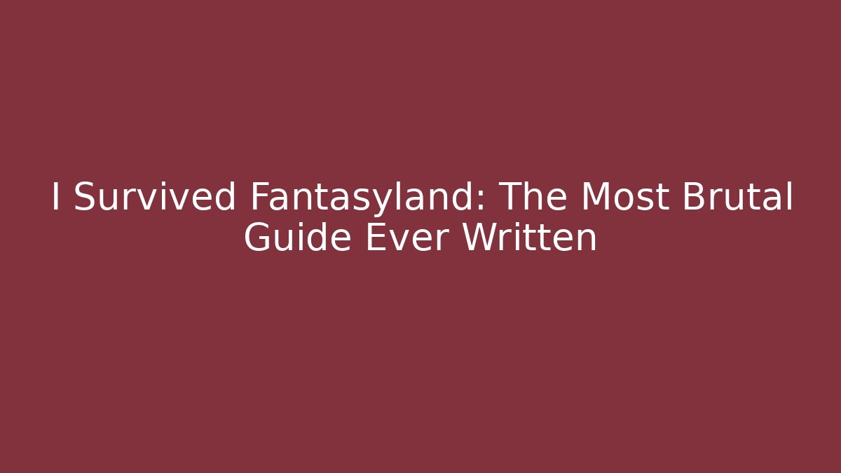 I Survived Fantasyland: The Most Brutal Guide Ever Written