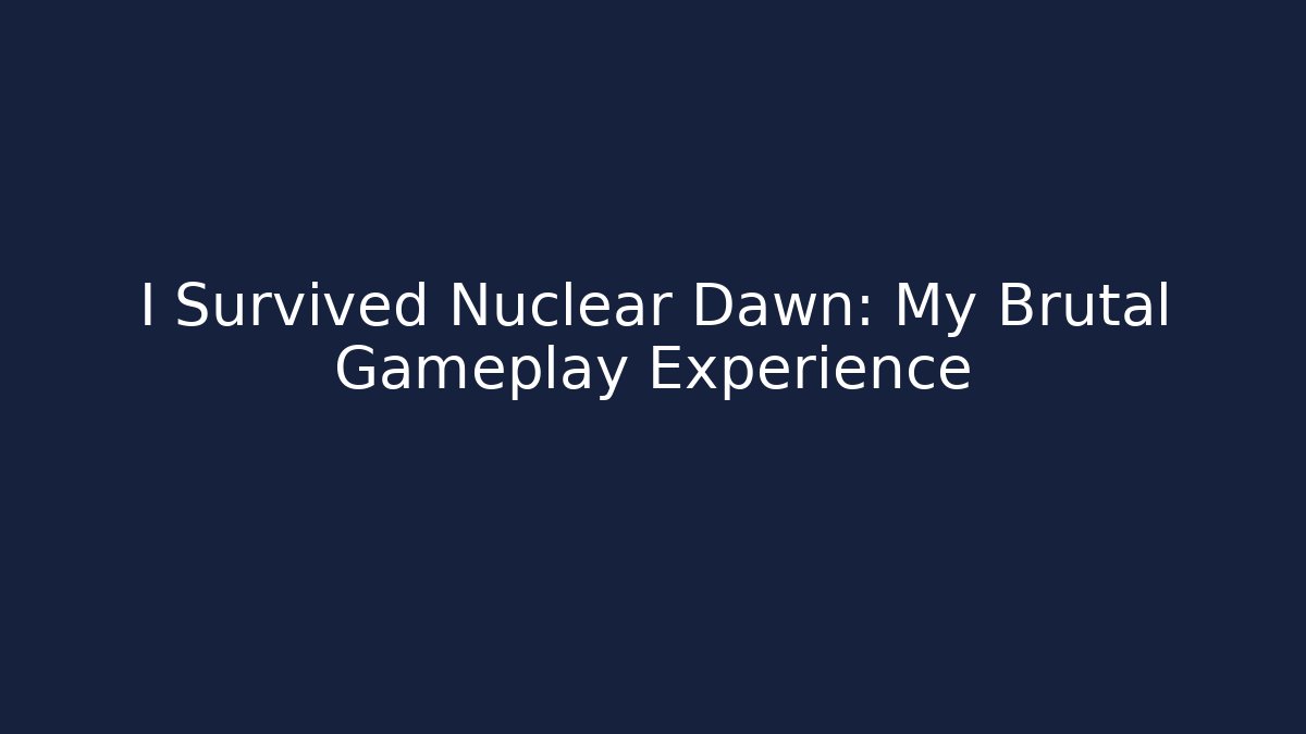 I Survived Nuclear Dawn: My Brutal Gameplay Experience