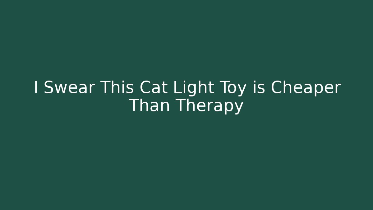 I Swear This Cat Light Toy is Cheaper Than Therapy