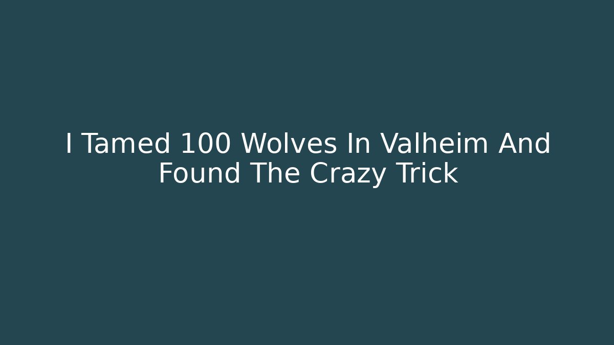 I Tamed 100 Wolves In Valheim And Found The Crazy Trick