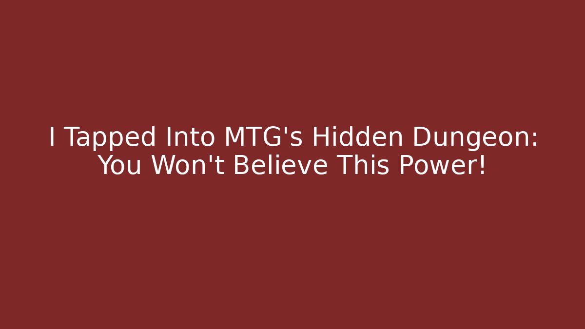 I Tapped Into MTG's Hidden Dungeon: You Won't Believe This Power!