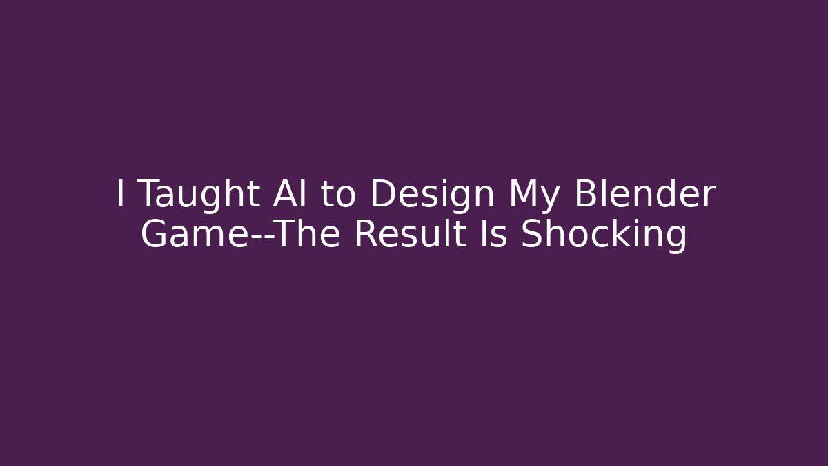 I Taught AI to Design My Blender Game—The Result Is Shocking