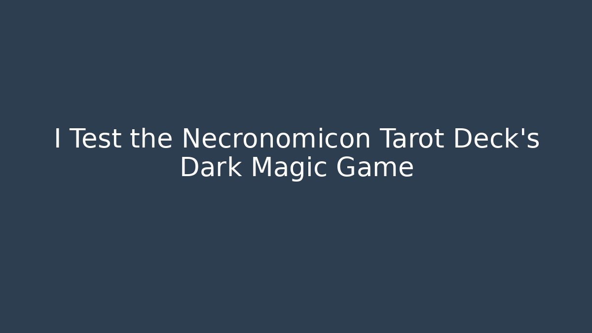 I Test the Necronomicon Tarot Deck’s Dark Magic Game - Vintage E-Juice