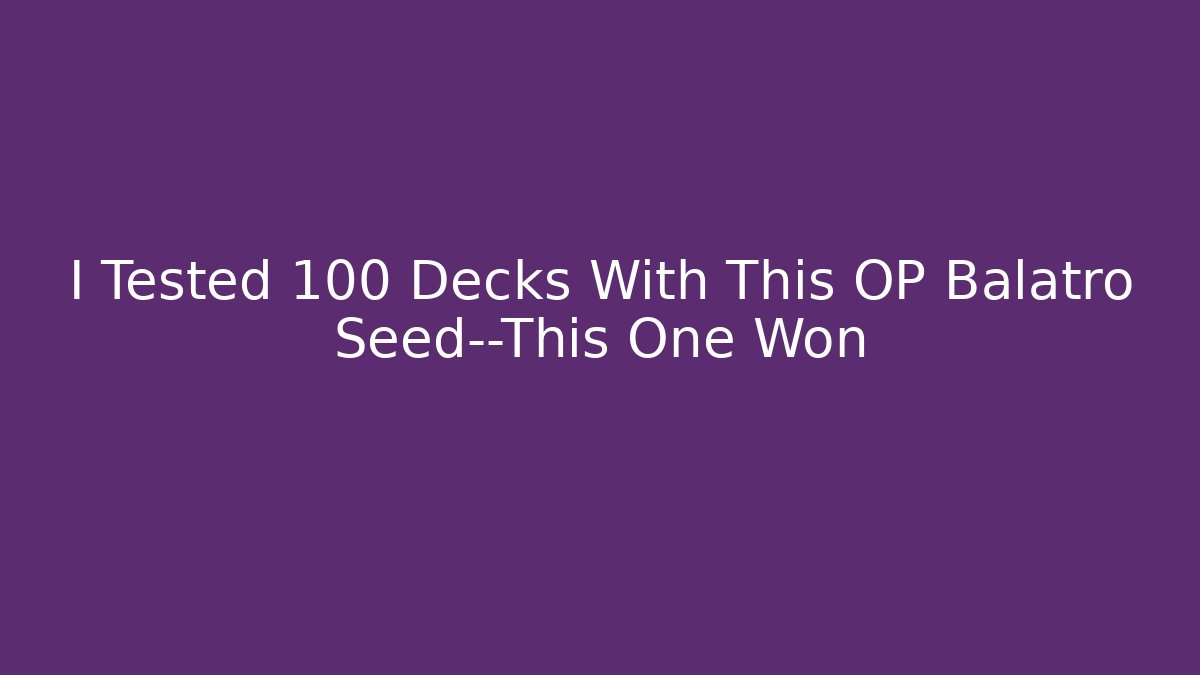 I Tested 100 Decks With This OP Balatro Seed—This One Won - Vintage E-Juice