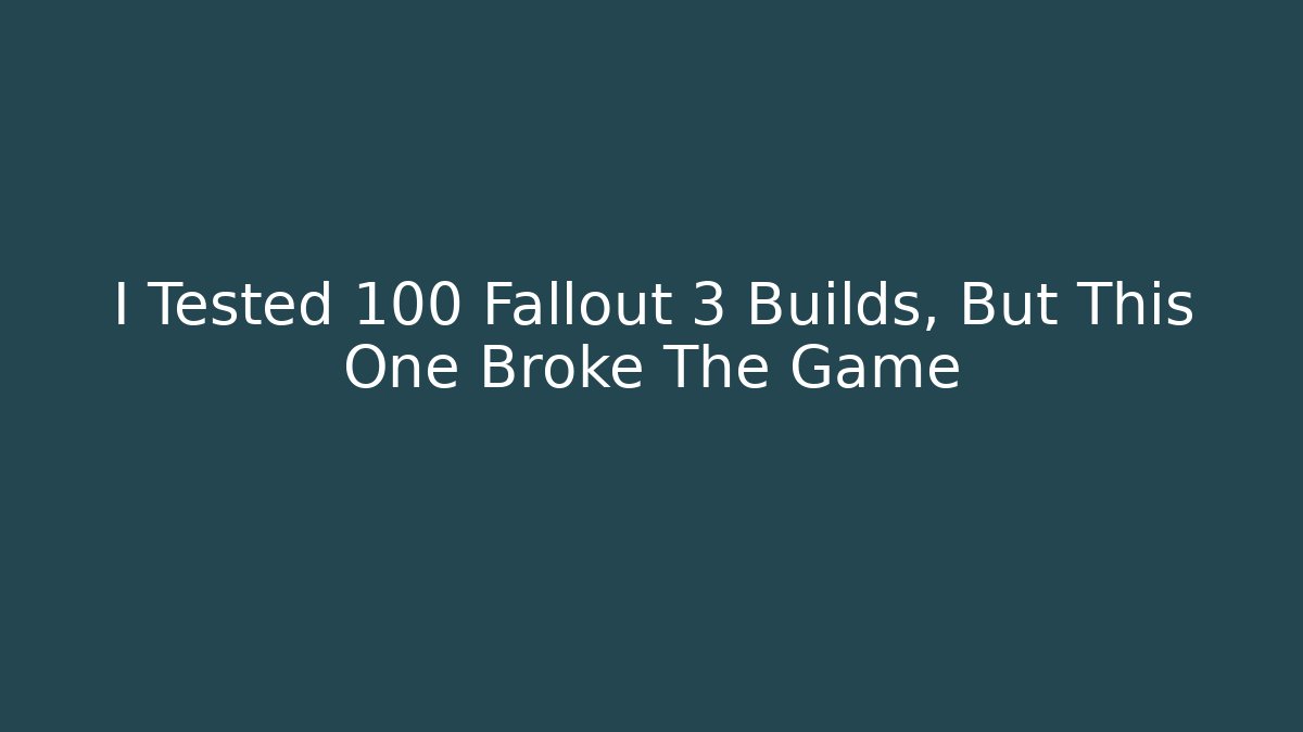 I Tested 100 Fallout 3 Builds, But This One Broke The Game