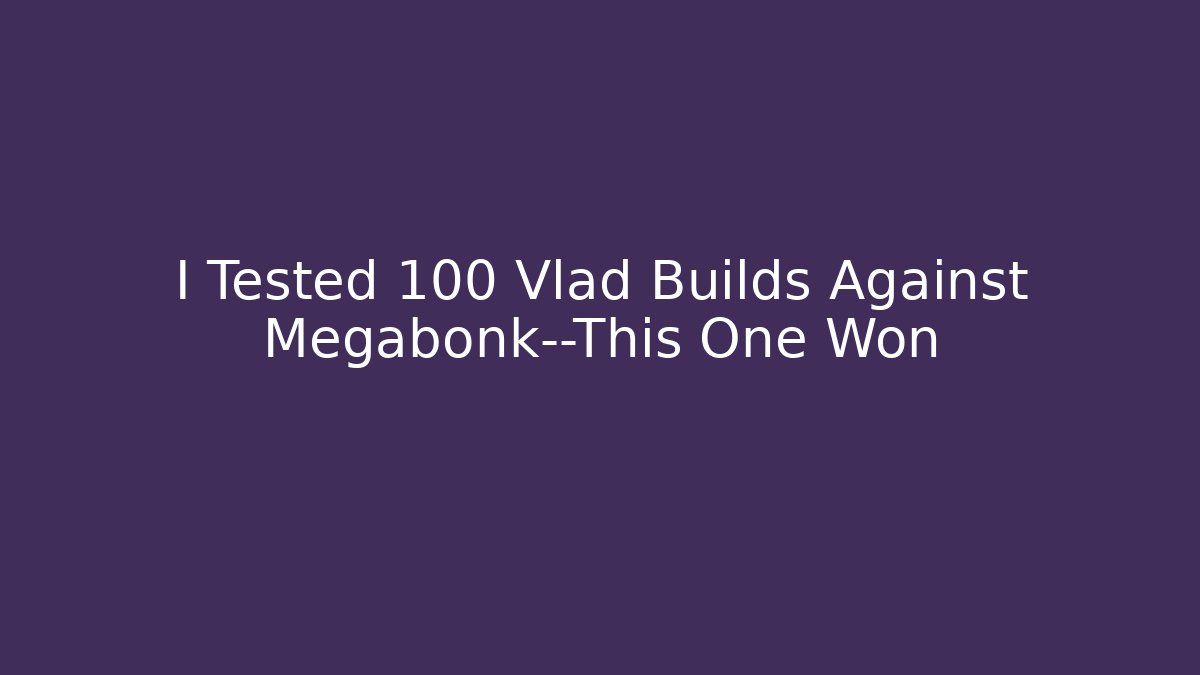 I Tested 100 Vlad Builds Against Megabonk—This One Won
