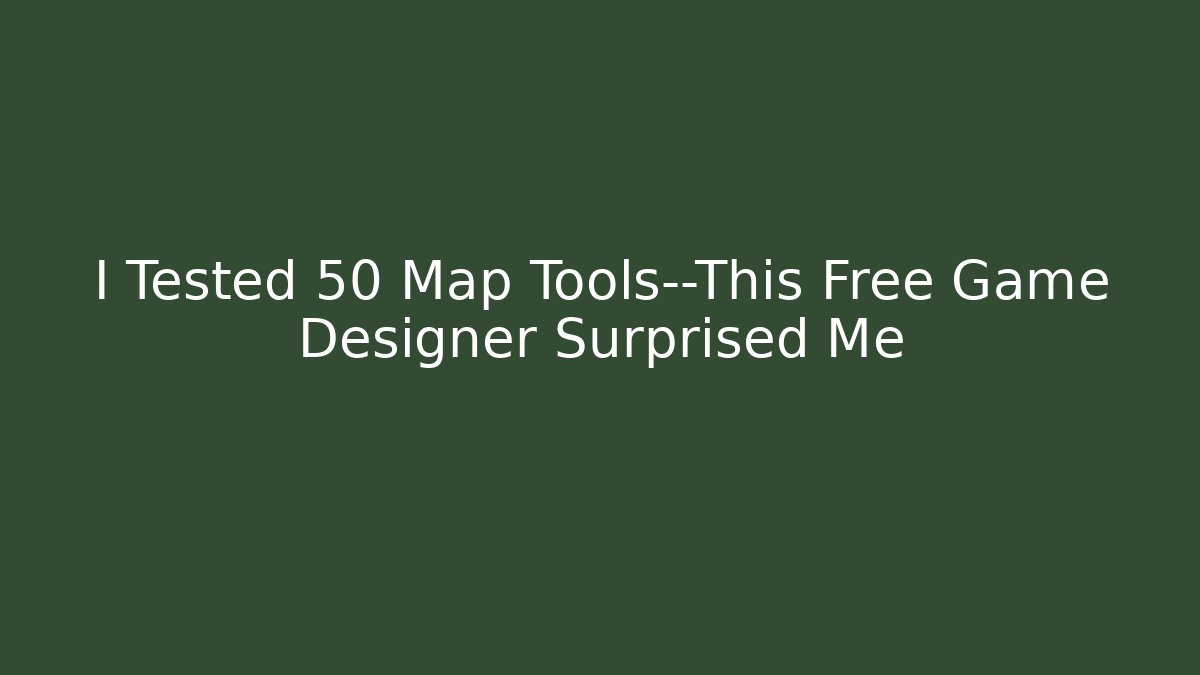 I Tested 50 Map Tools—This Free Game Designer Surprised Me