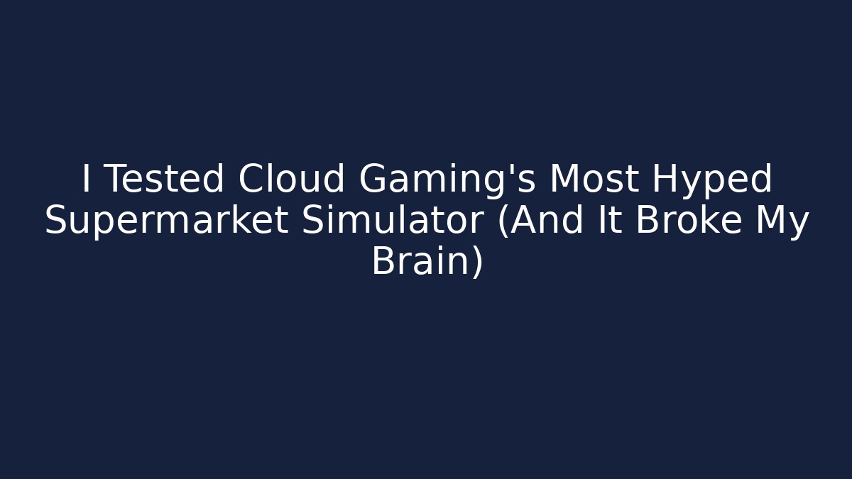 I Tested Cloud Gaming's Most Hyped Supermarket Simulator (And It Broke My Brain)