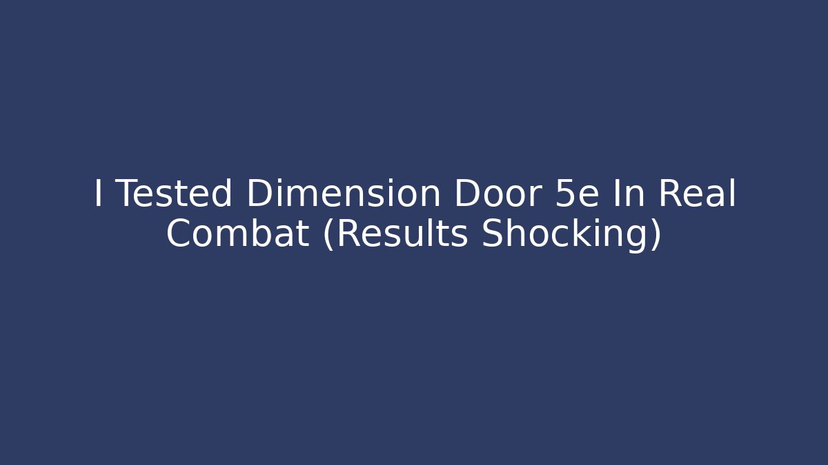 I Tested Dimension Door 5e In Real Combat (Results Shocking)