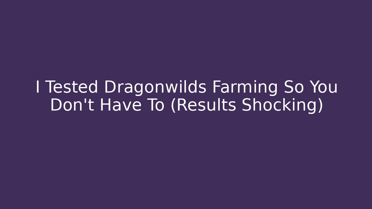 I Tested Dragonwilds Farming So You Don't Have To (Results Shocking)