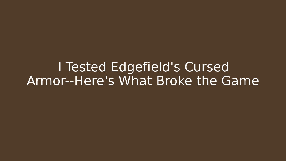 I Tested Edgefield's Cursed Armor—Here's What Broke the Game