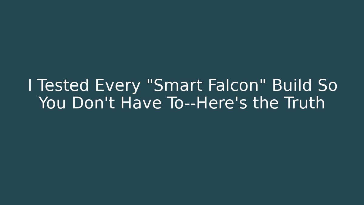 I Tested Every "Smart Falcon" Build So You Don't Have To—Here's the Truth