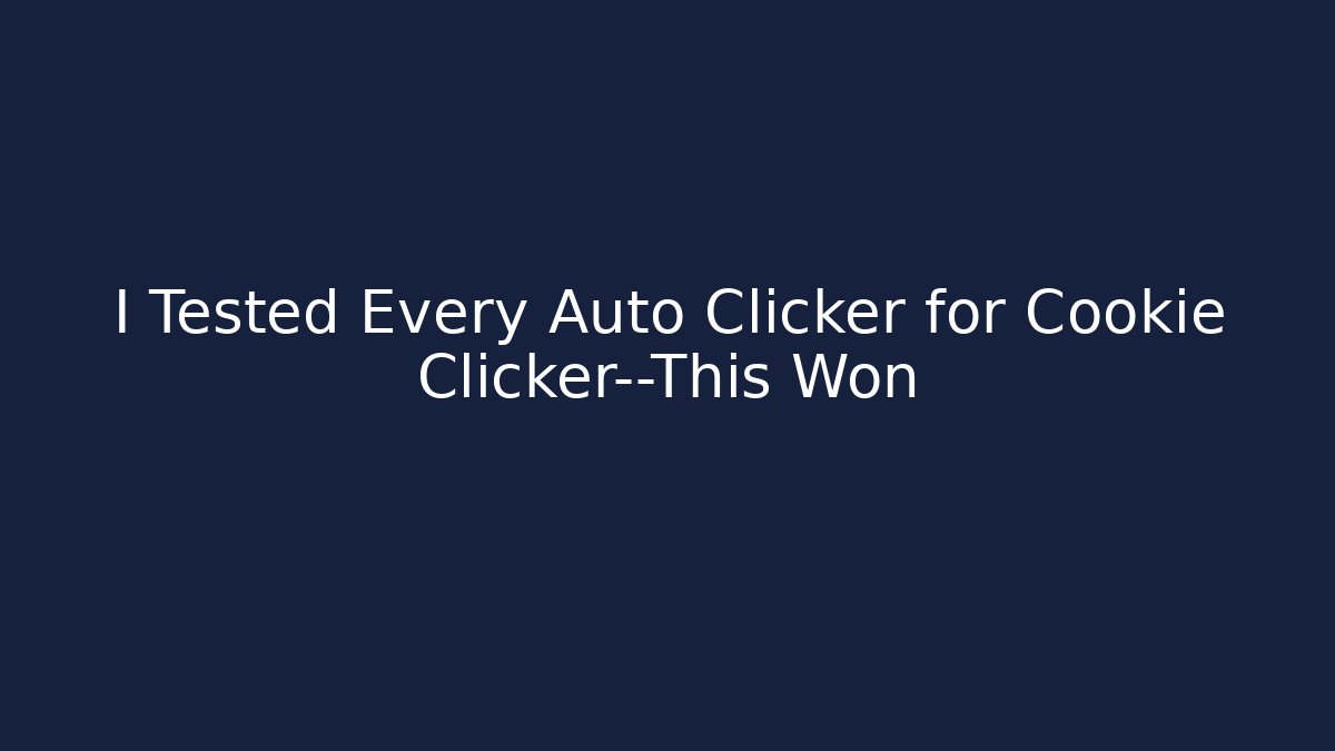 I Tested Every Auto Clicker for Cookie Clicker—This Won