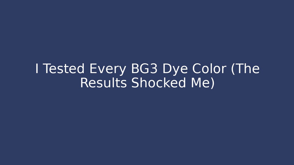 I Tested Every BG3 Dye Color (The Results Shocked Me)