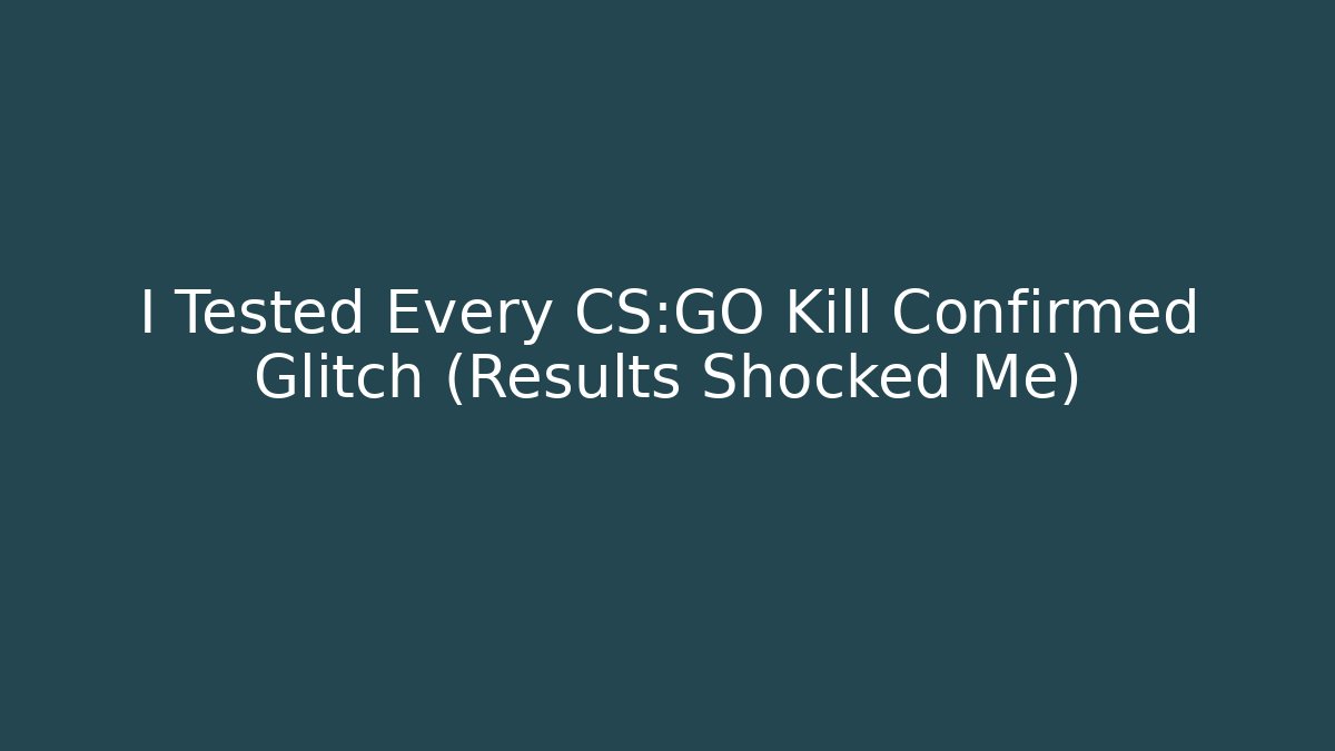 I Tested Every CS:GO Kill Confirmed Glitch (Results Shocked Me)
