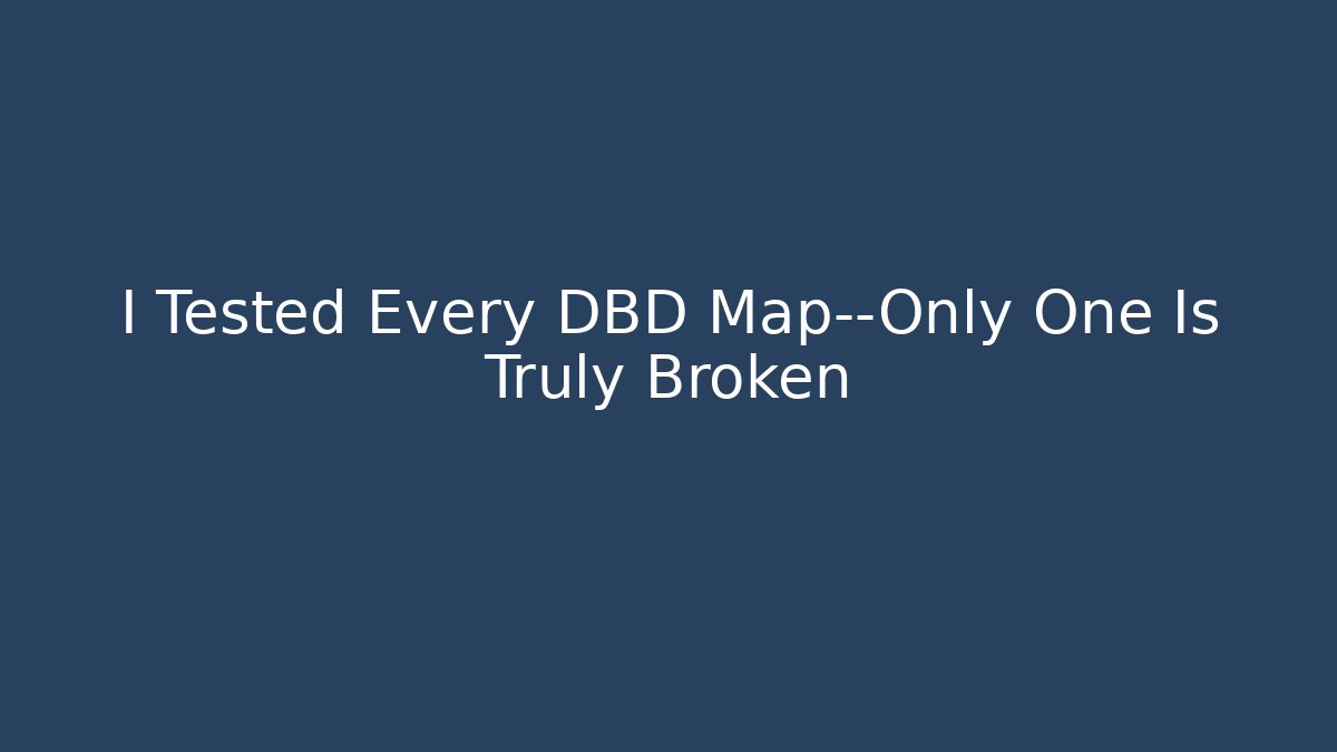 I Tested Every DBD Map—Only One Is Truly Broken