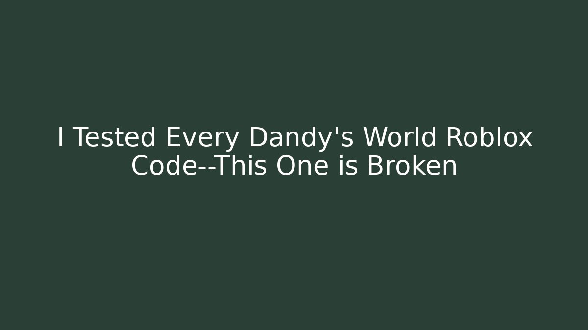 I Tested Every Dandy's World Roblox Code—This One is Broken