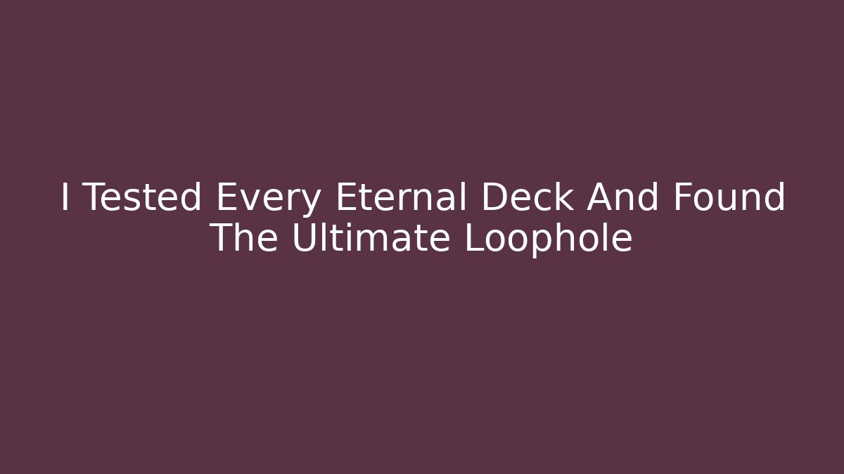 I Tested Every Eternal Deck And Found The Ultimate Loophole