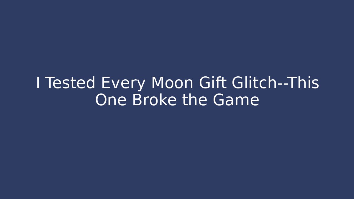 I Tested Every Moon Gift Glitch—This One Broke the Game - Vintage E-Juice