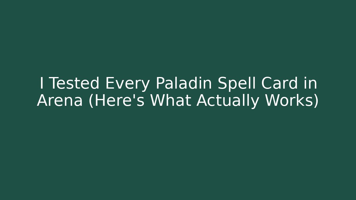 I Tested Every Paladin Spell Card in Arena (Here's What Actually Works)