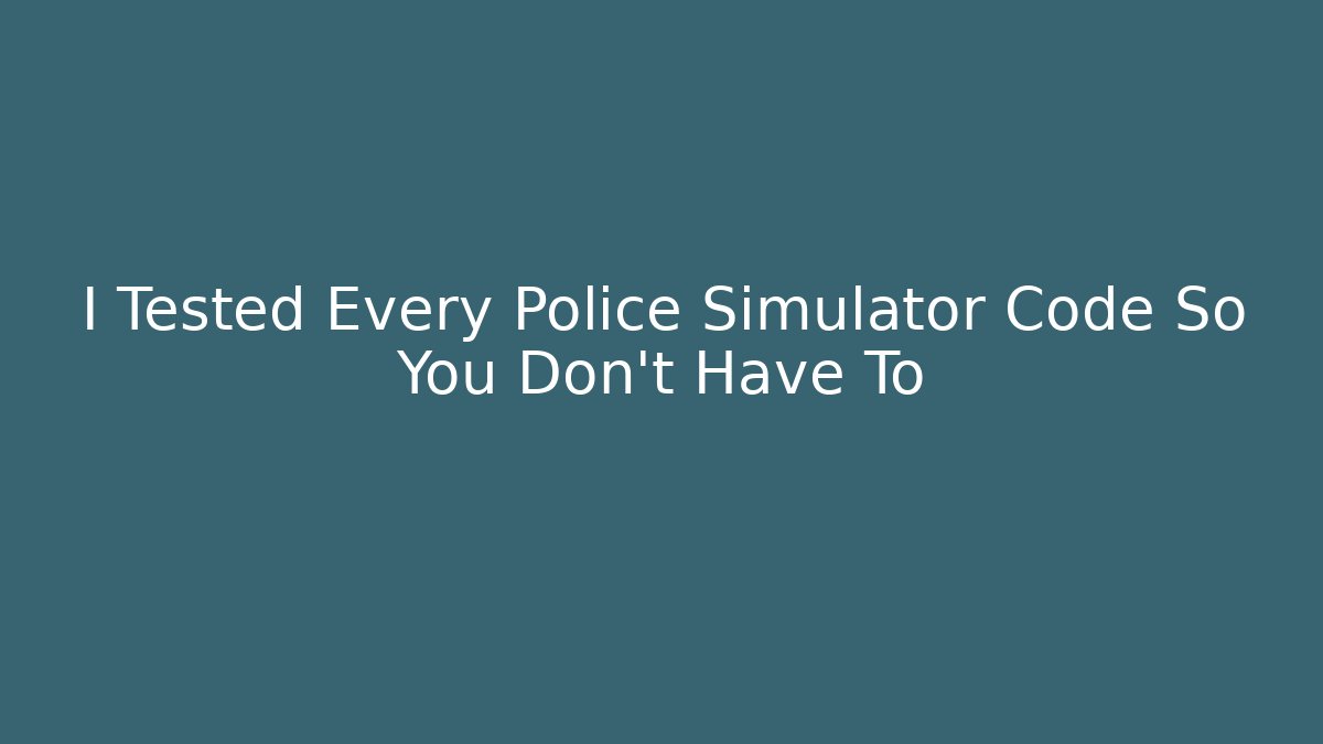 I Tested Every Police Simulator Code So You Don't Have To - Vintage E-Juice