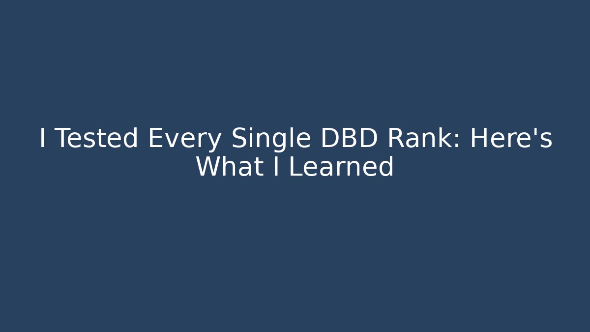 I Tested Every Single DBD Rank: Here’s What I Learned