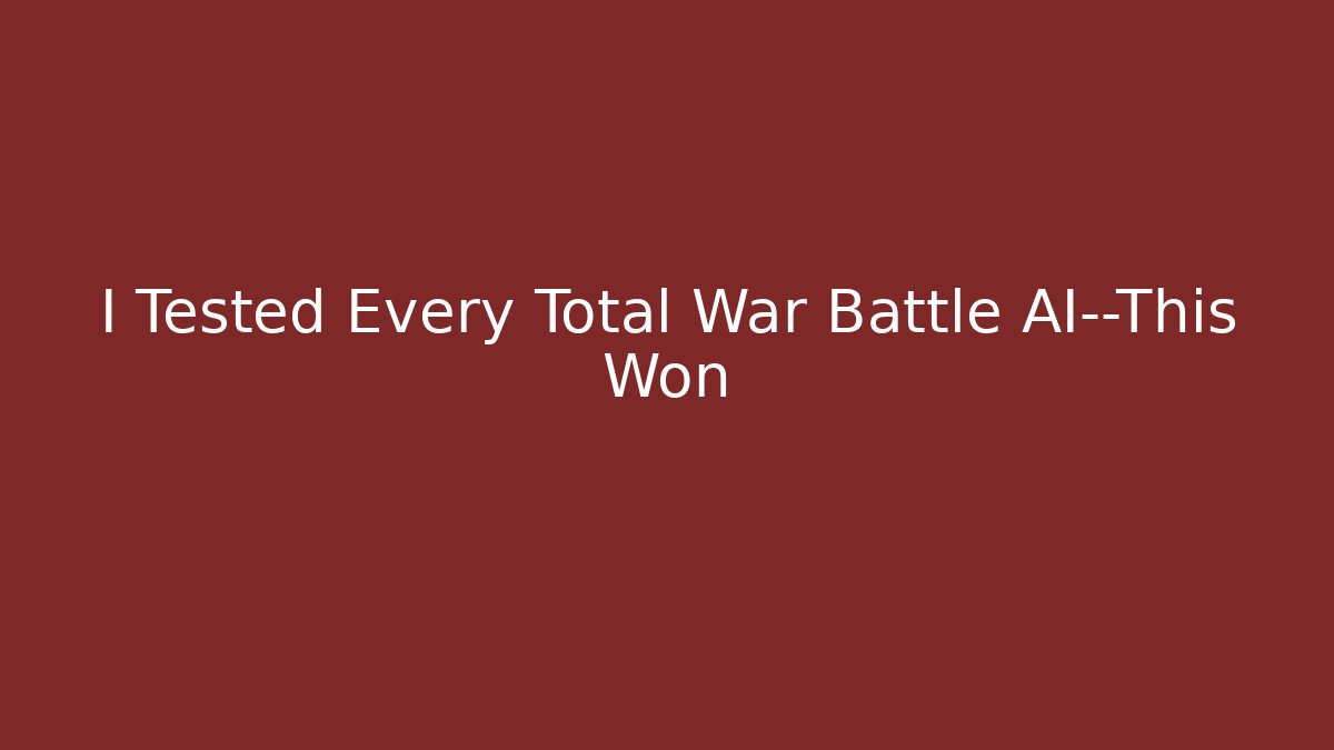 I Tested Every Total War Battle AI—This Won