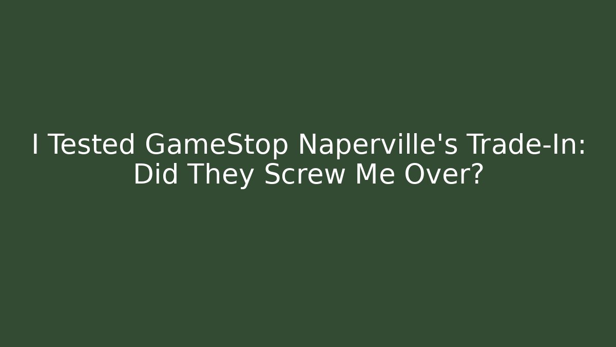 I Tested GameStop Naperville's Trade-In: Did They Screw Me Over?