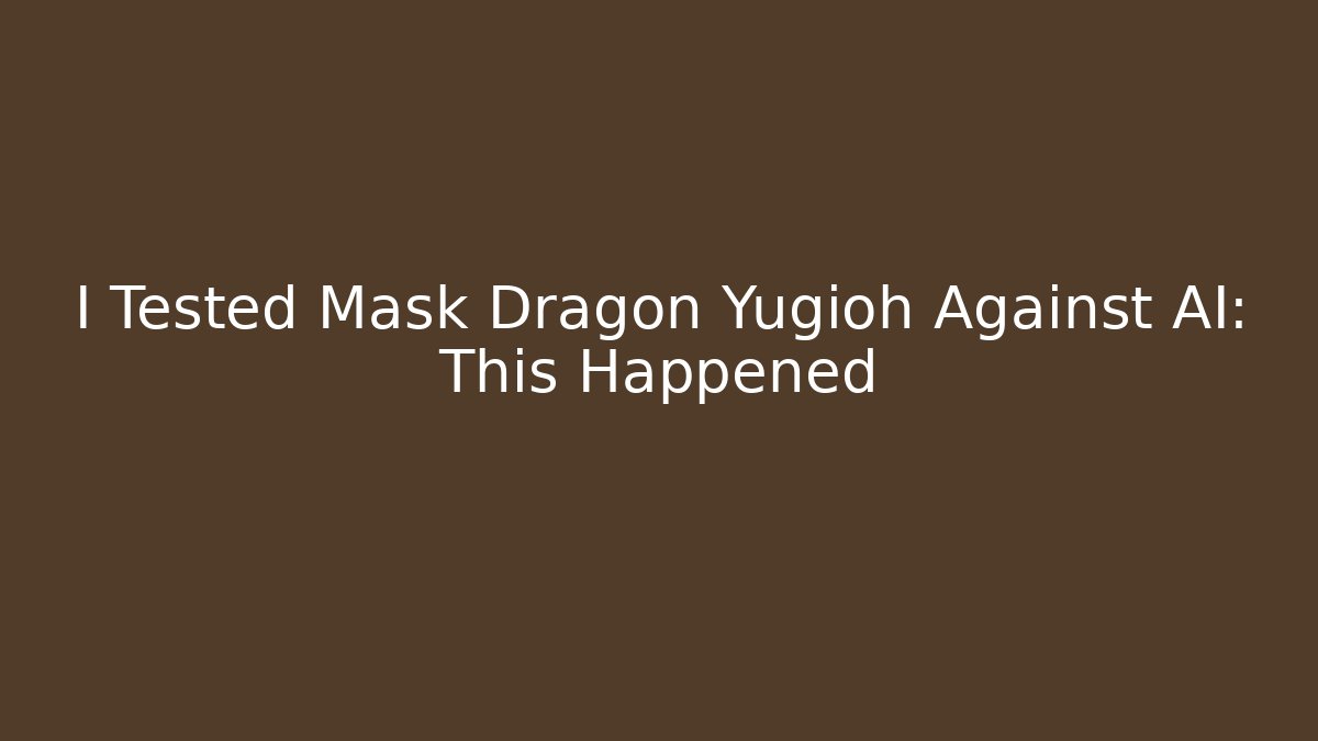 I Tested Mask Dragon Yugioh Against AI: This Happened