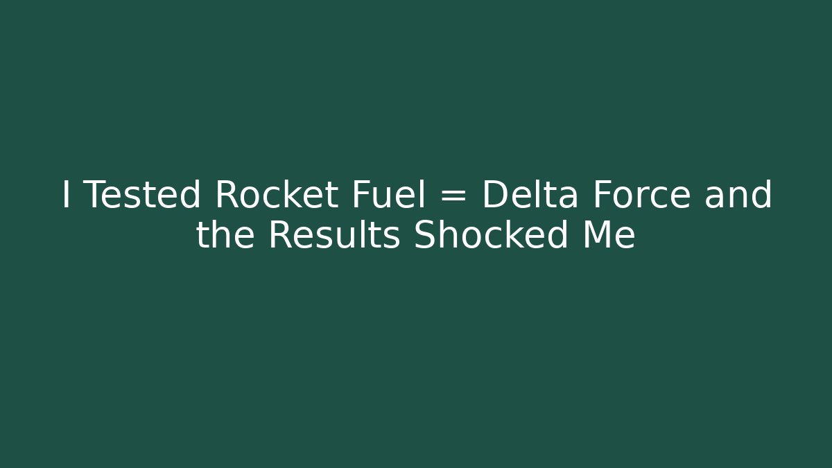 I Tested Rocket Fuel = Delta Force and the Results Shocked Me