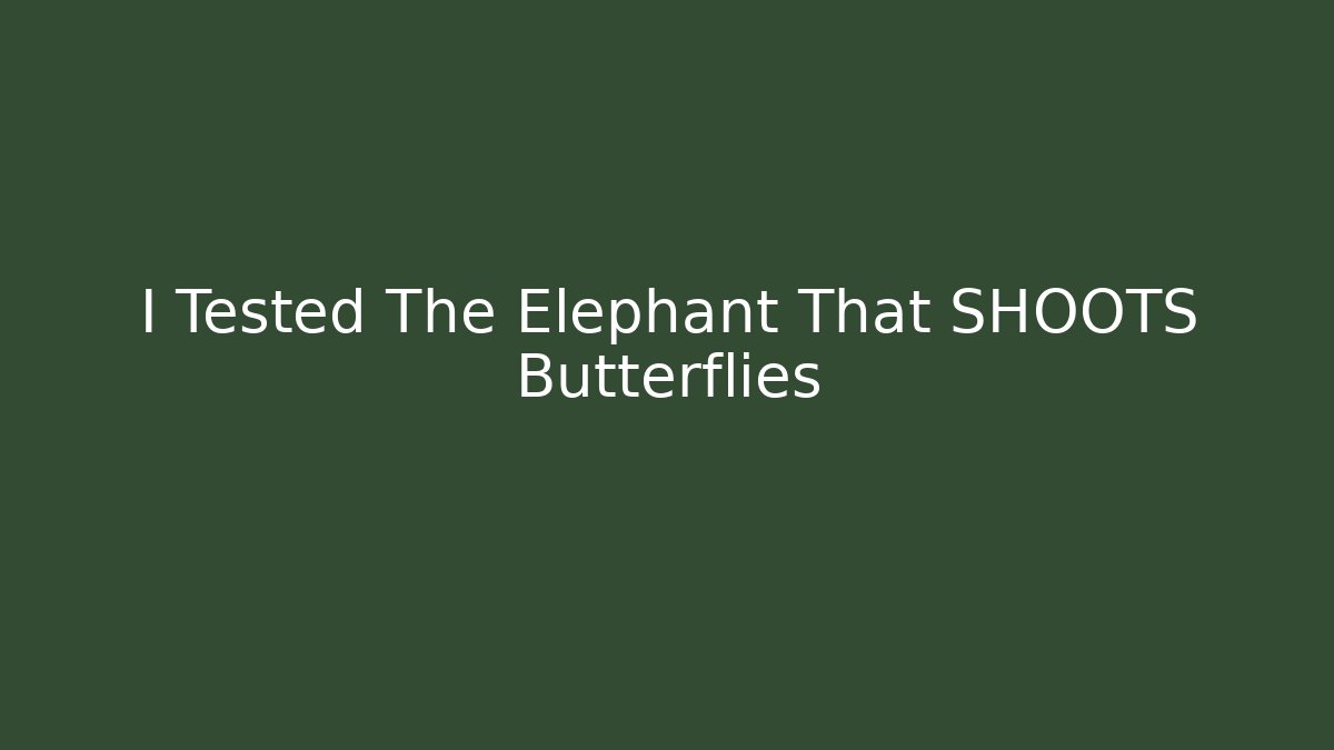 I Tested The Elephant That SHOOTS Butterflies