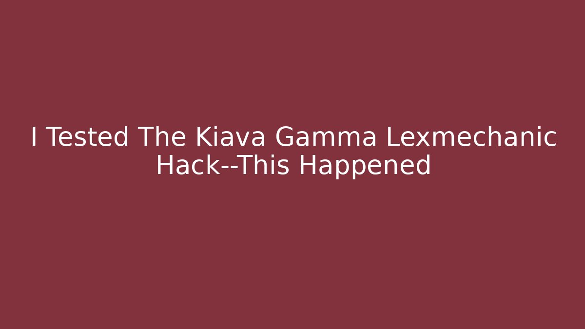 I Tested The Kiava Gamma Lexmechanic Hack—This Happened