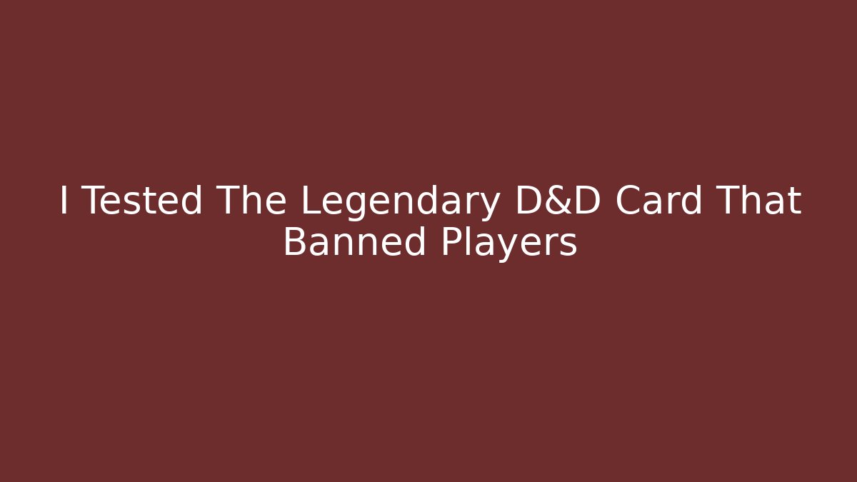 I Tested The Legendary D&D Card That Banned Players
