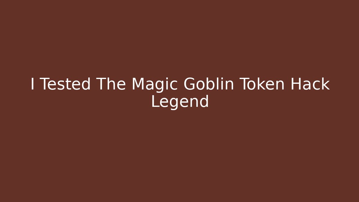 I Tested The Magic Goblin Token Hack Legend