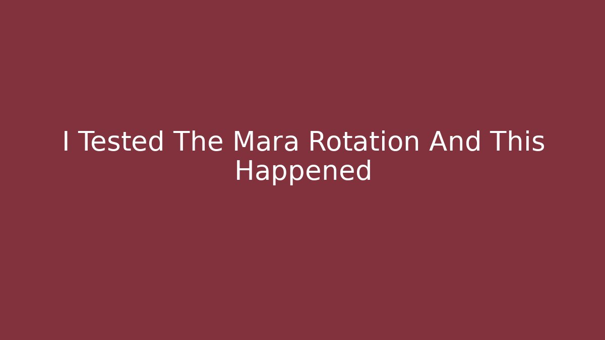 I Tested The Mara Rotation And This Happened