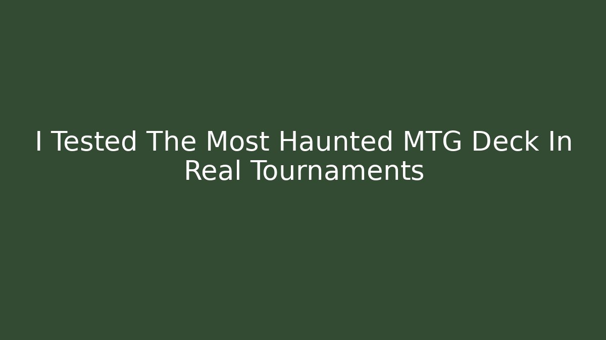 I Tested The Most Haunted MTG Deck In Real Tournaments