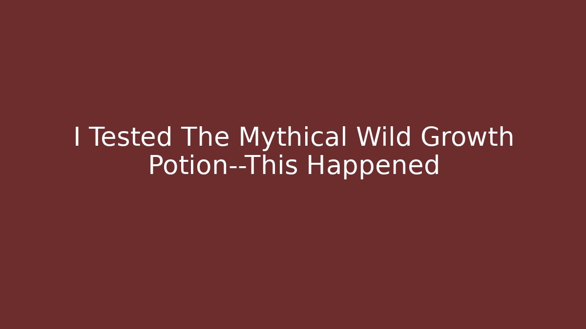 I Tested The Mythical Wild Growth Potion—This Happened