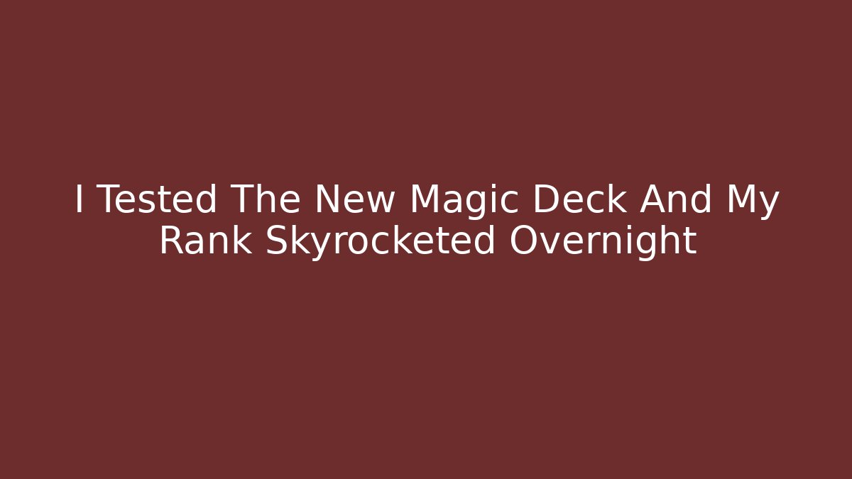 I Tested The New Magic Deck And My Rank Skyrocketed Overnight