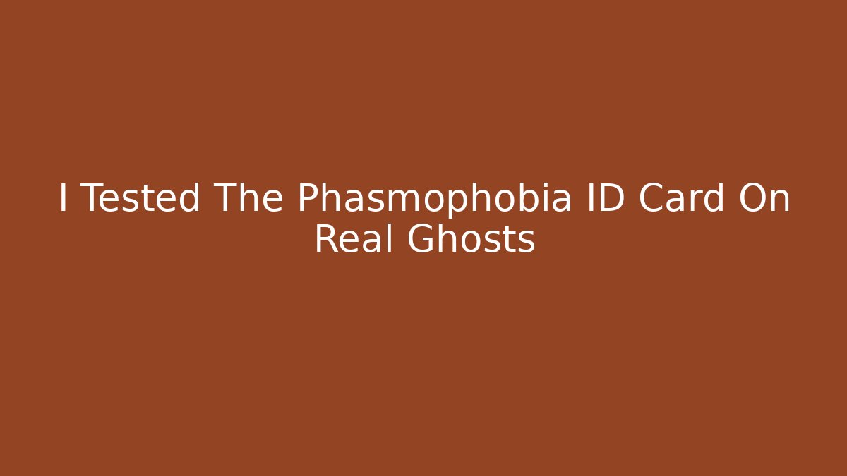 I Tested The Phasmophobia ID Card On Real Ghosts